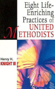 Title: Eight Life-Enriching Practices of United Methodists, Author: Henry H Knight