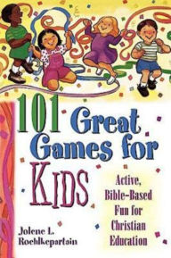 Title: 101 Great Games for Kids, Author: Jolene L Roehlkepartain
