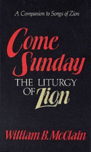 Title: Come Sunday: The Liturgy of Zion, Author: William B McClain