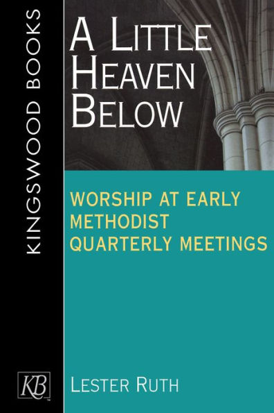 Little Heaven Below: Worship at Early Methodist Quarterly Meetings