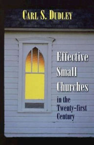 Title: Effective Small Churches in the Twenty-First Century, Author: Carl S Dudley