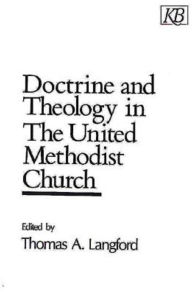Title: Doctrine and Theology in the United Methodist Church, Author: Thomas a Langford