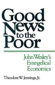 Title: Good News to the Poor: John Wesley's Evangelical Economics, Author: Jr