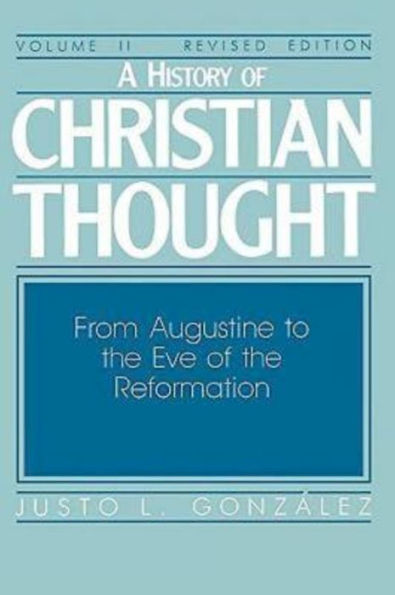 A History of Christian Thought Volume II: From Augustine to the Eve Reformation