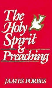Title: The Holy Spirit & Preaching, Author: James Forbes