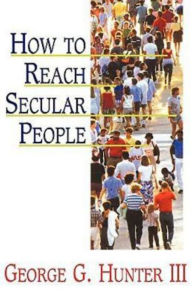 Title: How to Reach Secular People, Author: George G Hunter