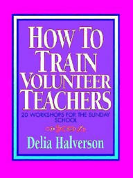 Title: How to Train Volunteer Teachers, Author: Delia Halverson