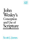 Alternative view 1 of John Wesley's Conception and Use of Scripture