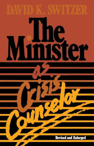 Title: The Minister as Crisis Counselor Revised Edition, Author: David K Switzer