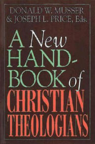 Title: A New Handbook of Christian Theologians, Author: Donald W Musser