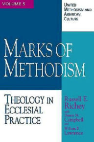 Title: United Methodism and American Culture Volume 5: Marks of Methodism: Theology in Ecclesial Practice, Author: Dennis M Campbell