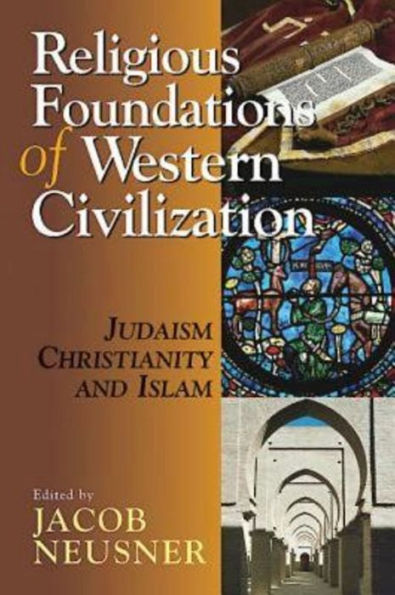 Religious Foundations of Western Civilization: Judaism, Christianity, and Islam