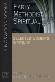 Title: Early Methodist Spirituality: Selected Women's Writings, Author: Paul Wesley Chilcote