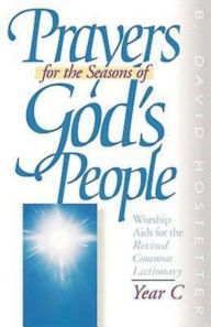 Title: Prayers for the Seasons of God's People Year C: Worship AIDS for the Revised Common Lectionary, Author: David Hostetter