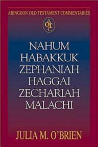 Title: Nahum, Habakkuk, Zephaniah, Haggai, Zechariah, Malachi: Abingdon Old Testament Commentaries, Author: Theodore Hiebert