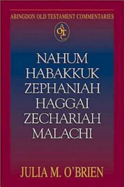 Nahum, Habakkuk, Zephaniah, Haggai, Zechariah, Malachi: Abingdon Old Testament Commentaries