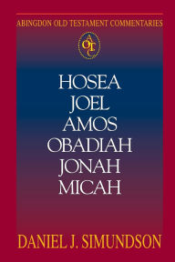 Title: Hosea, Joel, Amos, Obadiah, Jonah, Micah: Abingdon Old Testament Commentaries, Author: Daniel J Simundson