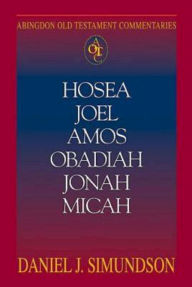 Title: Hosea, Joel, Amos, Obadiah, Jonah, Micah: Abingdon Old Testament Commentaries, Author: Daniel J Simundson