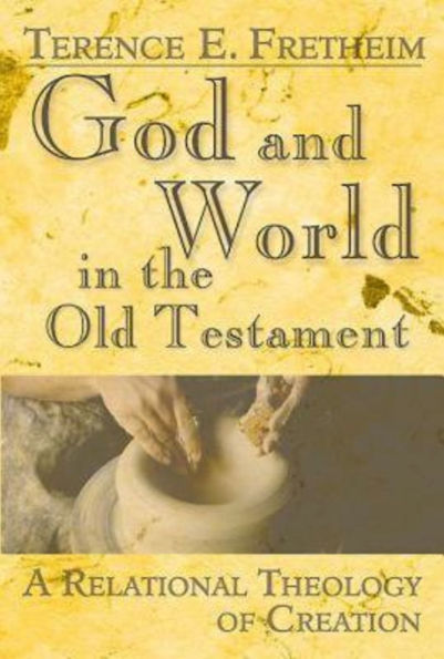 God and World the Old Testament: A Relational Theology of Creation