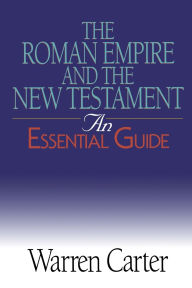 Title: The Roman Empire and the New Testament: An Essential Guide, Author: Warren Carter