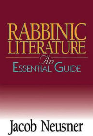 Title: Rabbinic Literature: An Essential Guide, Author: Jacob Neusner PhD