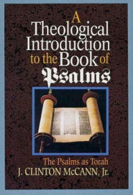 Free full book downloads Theological Introduction to the Book of Psalms: The Psalms as Torah MOBI ePub RTF by J. Clinton McCann