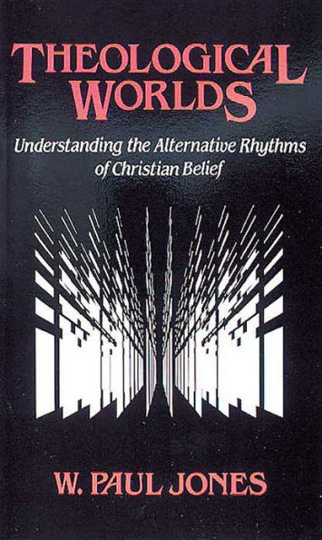 Theological Worlds: Understanding the Alternative Rhythms of Christian Belief