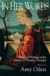 Alternative view 2 of In Her Words: Women's Writings in the History of Christian Thought / Edition 1