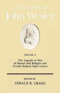 Title: The Works of John Wesley Volume 11: The Appeals to Men of Reason and Religion and Certain Related Open Letters, Author: Gerald Cragg