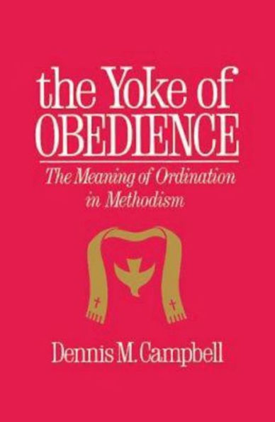 Yoke of Obedience: The Meaning of Ordination in Methodism