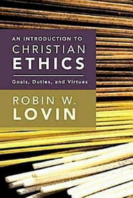 Title: An Introduction to Christian Ethics: Goals, Duties, and Virtues, Author: Robin W Lovin