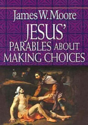 Jesus Parables About Making Choices By James W Moore Paperback