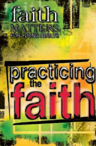 Title: Faith Matters for Young Adults: Practicing the Faith, Author: Abingdon Press