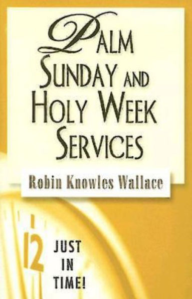 Just Time! Palm Sunday and Holy Week Services