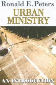 Title: Urban Ministry: An Introduction, Author: Ronald E Peters