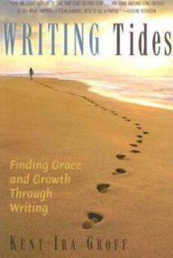 Title: Writing Tides: Finding Grace and Growth Through Writing, Author: Kent I. Groff