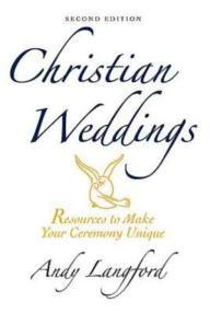 Title: Christian Weddings, Second Edition: Resources to Make Your Ceremony Unique, Author: Andy Langford