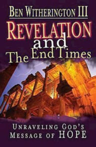 Title: Revelation and the End Times Participant's Guide: Unraveling Gods Message of Hope, Author: Ben Witherington