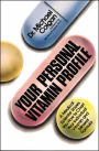 Your Personal Vitamin Profile: A Medical Scientist Shows You How to Chart Your Individual Vita