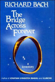 Title: Bridge Across Forever; A True Love Story, Author: Richard Bach