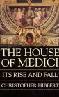 The House of Medici: Its Rise and Fall