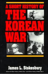 Title: A Short History of the Korean War, Author: James L. Stokesbury