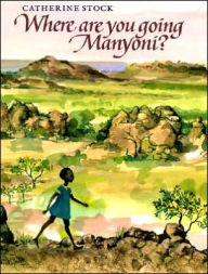 Title: Where Are You Going, Manyoni?, Author: Catherine Stock