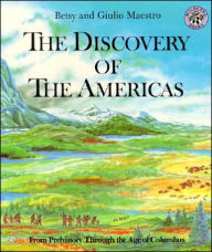 Title: The Discovery of the Americas: From Prehistory Through the Age of Columbus, Author: Betsy Maestro