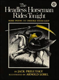 The Headless Horseman Rides Tonight: More Poems to Trouble Your Sleep