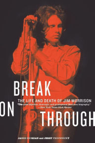 Title: Break on Through: The Life and Death of Jim Morrison, Author: James Riordan