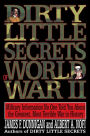 Dirty Little Secrets of World War II: Military Information No One Told You about the Greatest, Most Terrible War in History