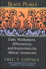 Title: Black Pearls: Daily Meditations, Affirmations, and Inspirations for African-Americans, Author: Eric V Copage