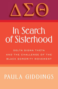 Title: In Search of Sisterhood: Delta Sigma Theta and the Challenge of the Black Sorority Movement, Author: Paula J. Giddings