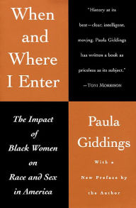 Title: When and Where I Enter: The Impact of Black Women on Race and Sex in America, Author: Paula J Giddings